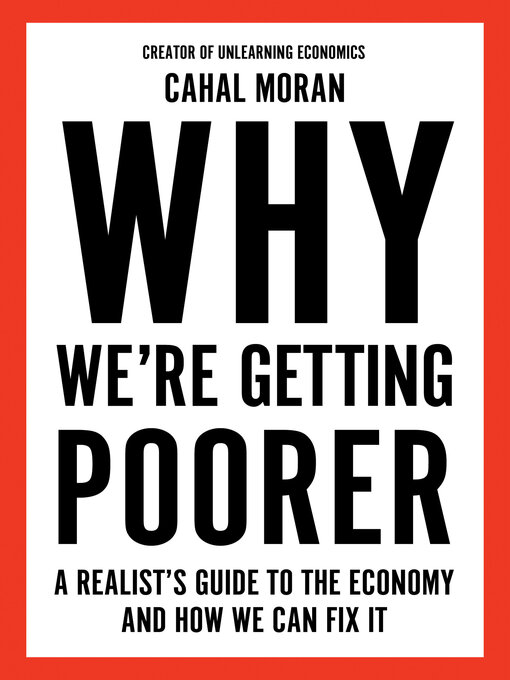 Title details for Why We're Getting Poorer by Cahal Moran - Available